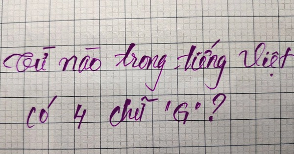 Câu đố thách thức 99% người bản xứ: Từ tiếng Việt nào có đến 4 chữ "G"?