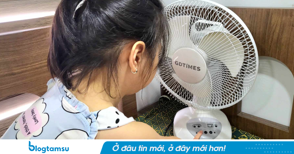 Lời khuyên cho các gia đình dùng quạt tích điện giữa đợt nắng nóng 40 độ C